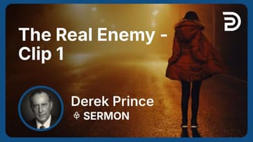 The Real Enemy | Clip 1 | Derek Prince