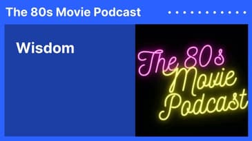 Wisdom | The 80s Movie Podcast
