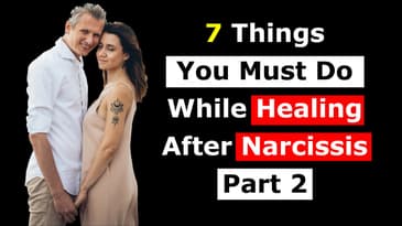 7 Things You Must Do While Healing After Narcissis Part 2