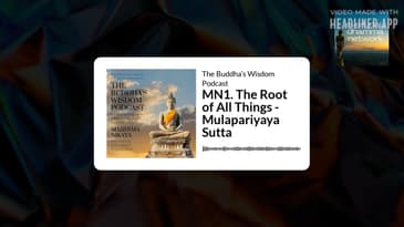 MN1. The Root of All Things - Mulapariyaya Sutta | The Buddha’s Wisdom Podcast