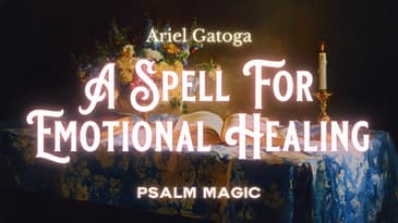 Psalm 102: An Ancient Spell For Emotional Healing