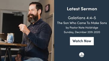 Galatians 4:4-5 -- The Son Who Came To Make Sons