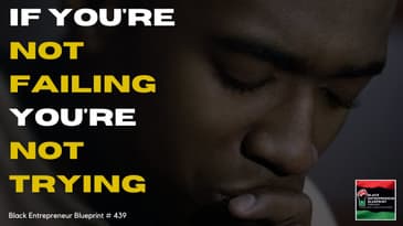 Black Entrepreneur Blueprint 439 - Jay Jones - If You're Not Failing You're Not Trying