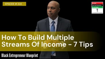 Black Entrepreneur Blueprint: 324 - Jay Jones - How To Build Multiple Streams Of Income - 7 Tips
