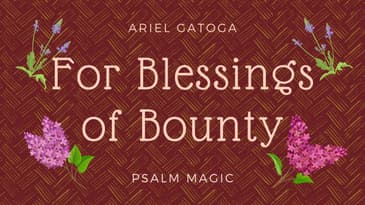 Psalm Magic -- Psalm 21 -- For Blessings of Bounty
