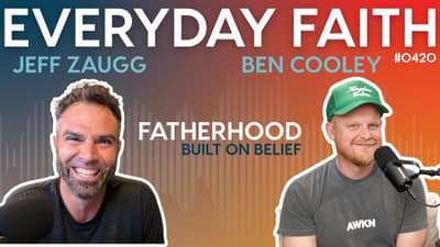 #0420 | Fatherhood Built on Belief (feat. Jeff Zaugg & Ben Cooley)