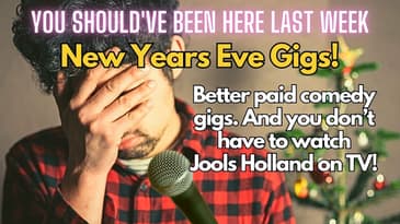 You Should've Been Here Last Week - S2 Ep8 New Year's Eve Comedy Gigs