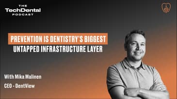 Why Prevention Is Dentistry’s Biggest Untapped Infrastructure Layer | TechDental Podcast
