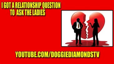 I Got A Relationship Question To Ask The Ladies
