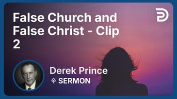 False Church and False Christ | Clip 2 | Derek Prince