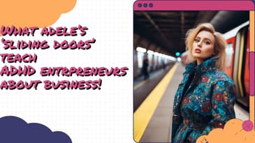 What can Adele teach us about being a successful ADHD entrepreneur?