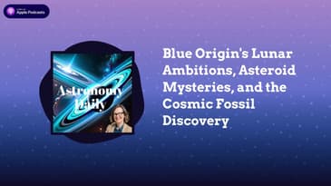 Blue Origin's Lunar Ambitions, Asteroid Mysteries, and the Cosmic Fossil Discovery