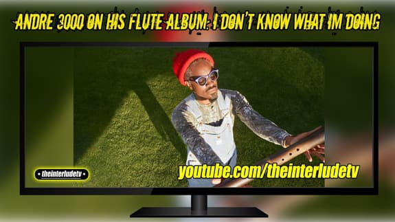 Andre 3000 On His Flute Album: I Don’t Know What I'm Doing