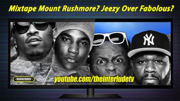 Mixtape Mount Rushmore? Jeezy Over Fabolous?