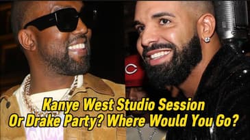 Kanye West Studio Session Or Drake Party? Where Would You Go?