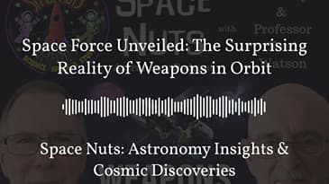 Space Force Unveiled: The Surprising Reality of Weapons in Orbit | Space Nuts: Astronomy...