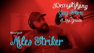 Demystifying Gay Porn S1E20: The Miles Striker Interview Part 1
