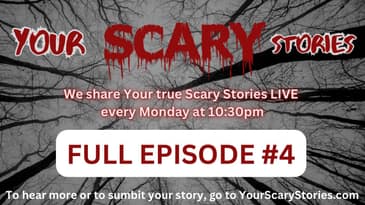Your Scary Stories Episode #4