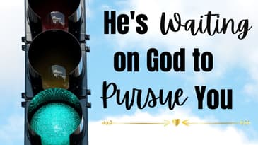 Prophetic Word: He's Waiting on God for the Green Light to Pursue You...