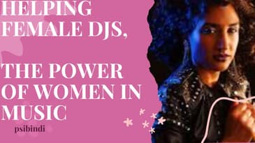 Dj Psibindi: helping Female Djs | The Power of Women in Music : Psibindi