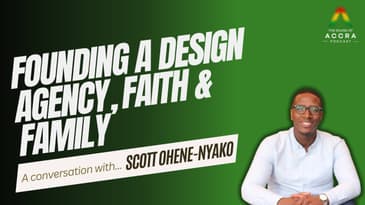 Founding a Design Agency, Faith and Family | A Conversation with Scott Ohene-Nyako