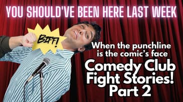 You Should've Been Here Last Week: Comedy Club Fight Stories - Part 2