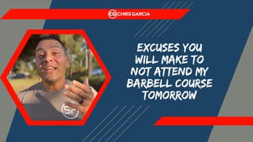Excuses You Will Make To Not Attend My Barbell Course Tomorrow | Dr. Chris Garcia