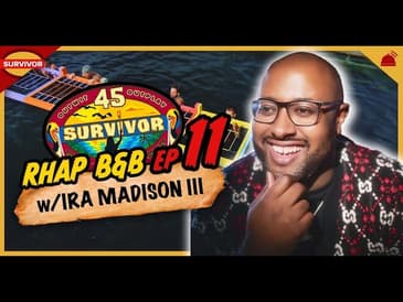 Survivor 45 | RHAP B&B Ep 11 w/ Ira Madison III