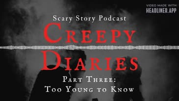 Creepy Diaries Part Three: Too Young to Know
