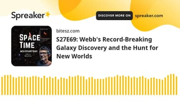 S27E69: Webb's Record-Breaking Galaxy Discovery and the Hunt for New Worlds