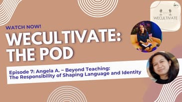 EP 7: Angela A–Beyond Teaching: The Responsibility of Shaping Language and Identity
