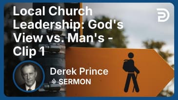 Local Church Leadership: God's View vs. Man's | Clip 1 | Derek Prince