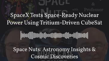 SpaceX Tests Space-Ready Nuclear Power Using Tritium-Driven CubeSat | Space Nuts: Astronomy...