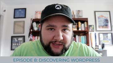 How Discovering WordPress Changed my Career (Episode 8)