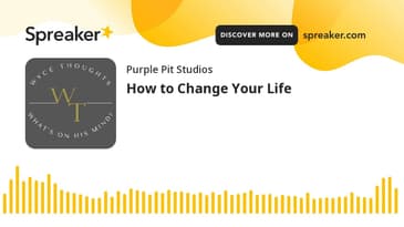 How to Change Your Life