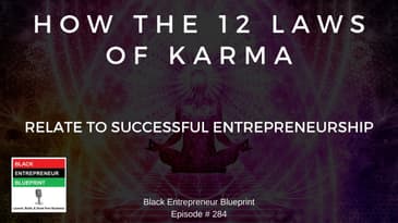 Black Entrepreneur Blueprint: 284 - Jay Jones - How The 12 Laws Of Karma Relate To Successful...