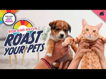 RAANAP 287: Rob & Akiva Roast Your Pets