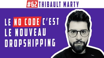 Le NO CODE c'est le nouveau DROPSHIPPING #62 Thibault Marty