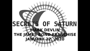 Secrets of Saturn - Episode 35 - Mark Devlin - The James Bond Franchise - January 22, 2020