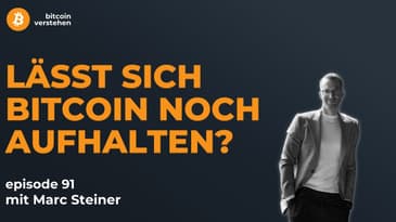 Episode 91 - Lässt sich Bitcoin noch aufhalten? Mit Marc Steiner