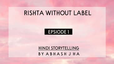 PART 1 | Rishta Without Label | Hindi Storytelling | Stories With Abhash Jha Podcast | Rhyme Attacks