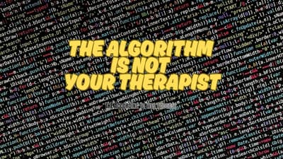 The Algorithm Is Not Your Therapist