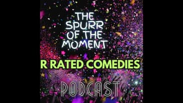 Spurr of The Moment Podcast: R rated Comedies