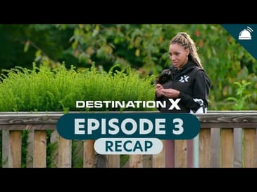 Destination X Ep 3 Recap