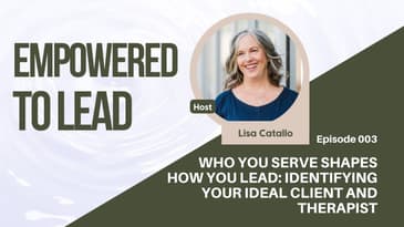 Who You Serve Shapes How You Lead: Identifying Your Ideal Client and Therapist