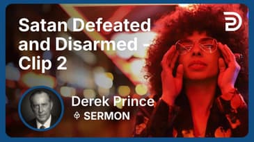 Satan Defeated and Disarmed | Clip 2 | Derek Prince