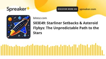 S03E49: Starliner Setbacks & Asteroid Flybys: The Unpredictable Path to the Stars