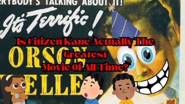 Is Citzen Kane Actually The Greatest Movie Of All Time?