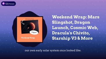 Weekend Wrap: Mars Slingshot, Dragon Launch, Cosmic Web, Dracula's Chivito, Starship V3 & More