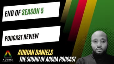 Season 5 Review | The Sound of Accra Podcast | Adrian Daniels